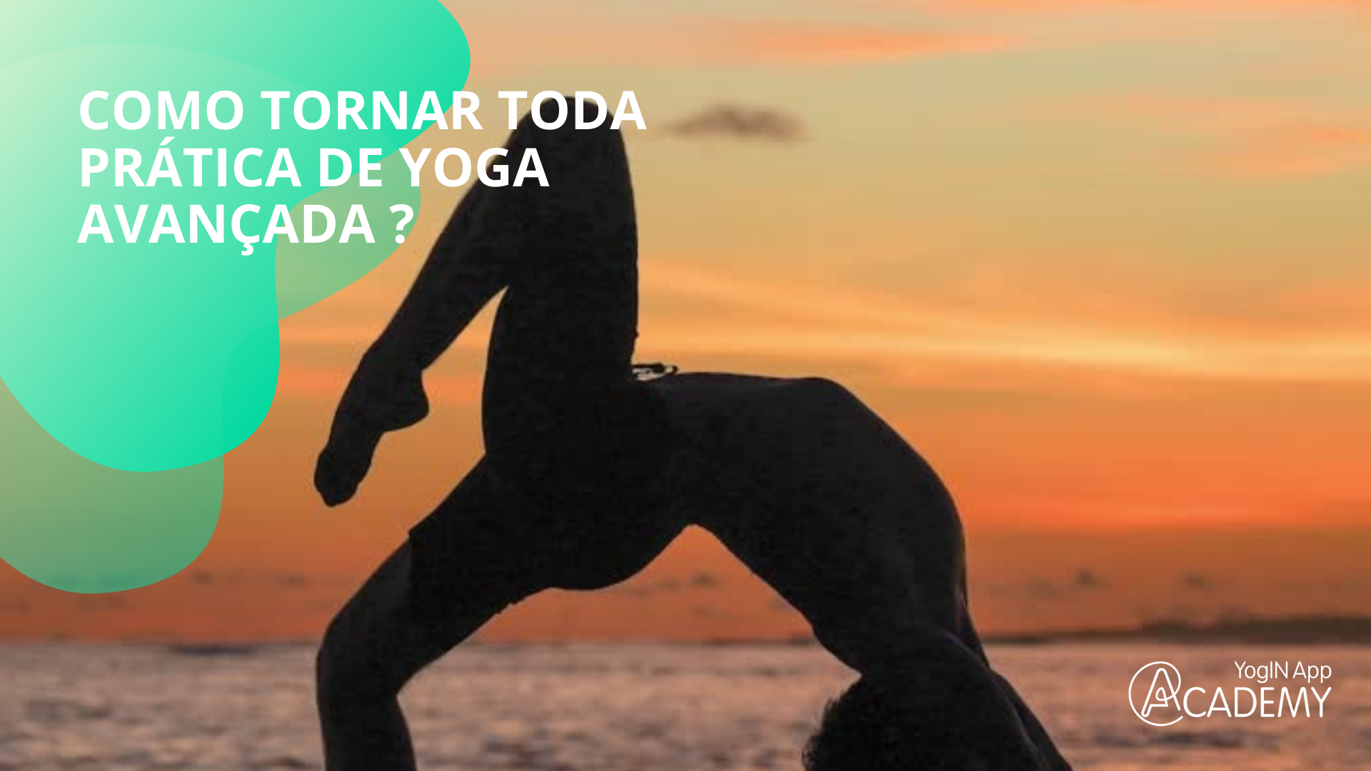Como tornar toda prática de yoga avançada?