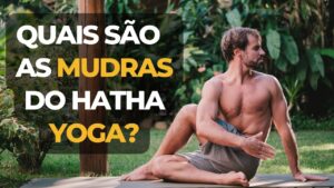 Quais são as Mudras do Hatha Yoga?