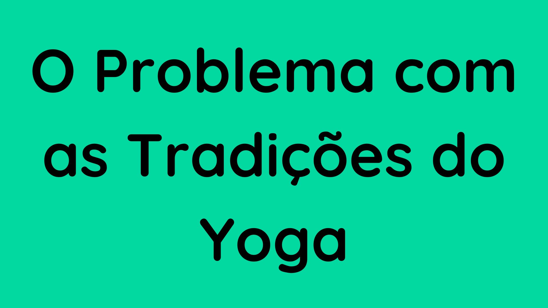 O problema com as Tradições do Yoga