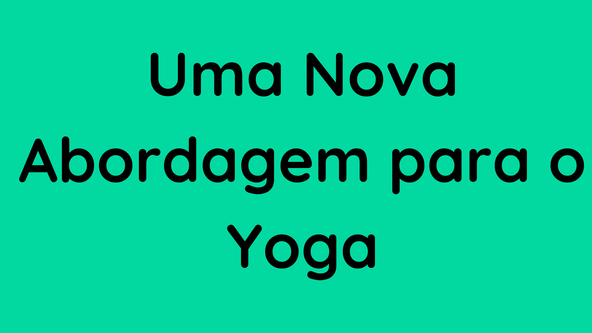 Uma Nova Abordagem para o Yoga